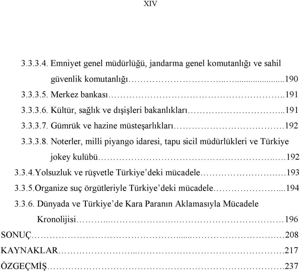 Noterler, milli piyango idaresi, tapu sicil müdürlükleri ve Türkiye jokey kulübü...192 3.3.4.Yolsuzluk ve rüşvetle Türkiye deki mücadele..193 3.