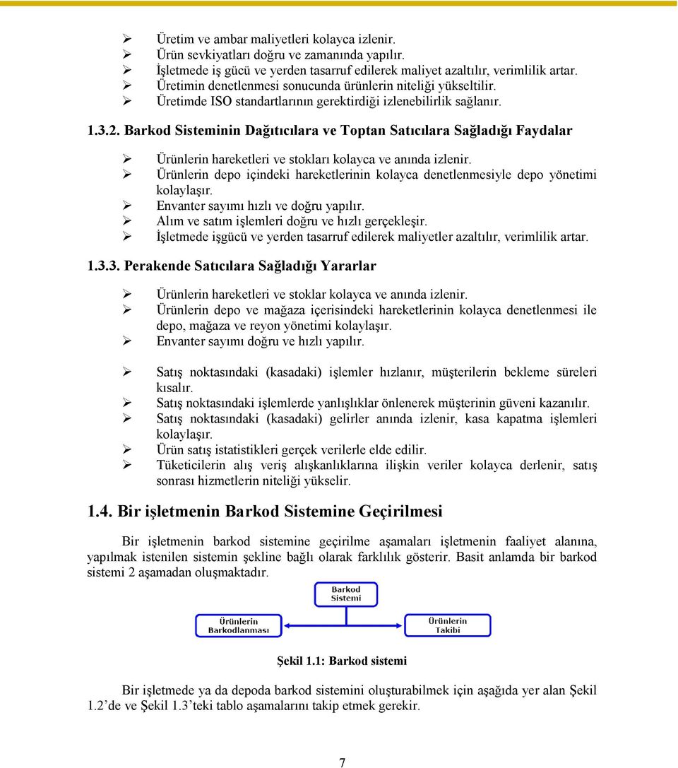 Barkod Sisteminin Dağıtıcılara ve Toptan Satıcılara Sağladığı Faydalar Ürünlerin hareketleri ve stokları kolayca ve anında izlenir.