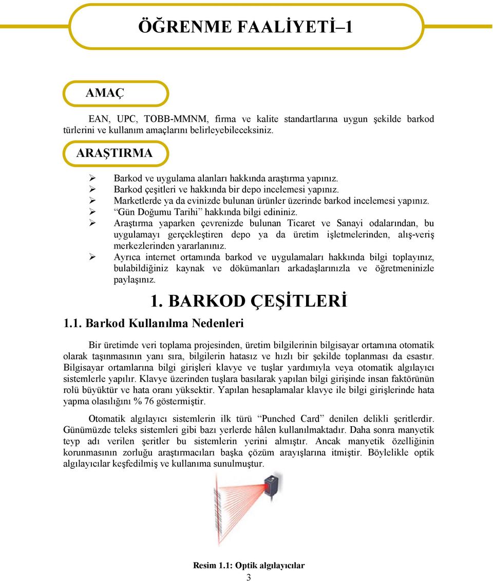 Marketlerde ya da evinizde bulunan ürünler üzerinde barkod incelemesi yapınız. Gün Doğumu Tarihi hakkında bilgi edininiz.