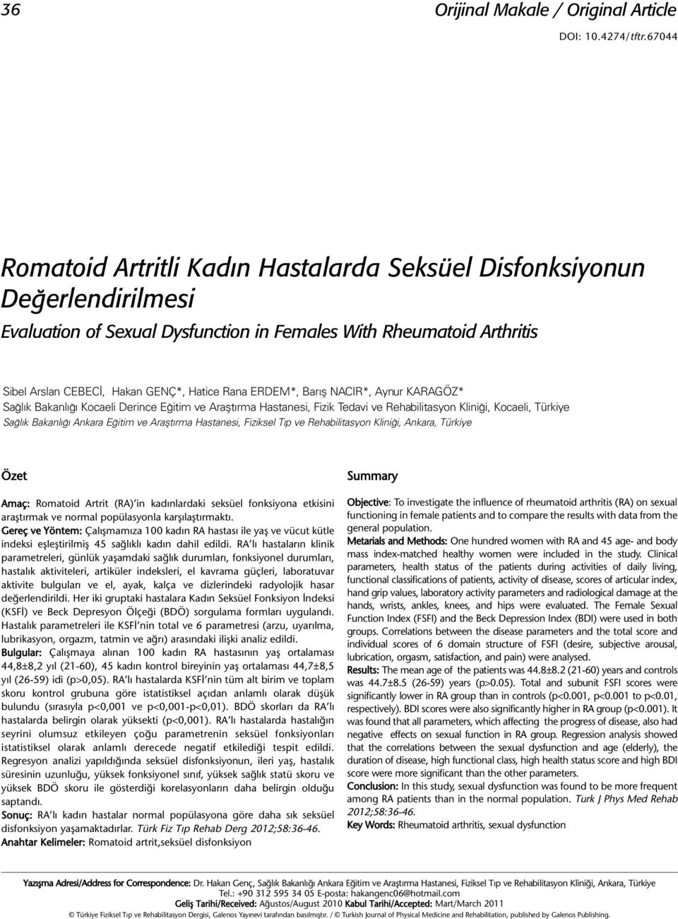 ERDEM*, Barış NACIR*, Aynur KARAGÖZ* Sağlık Bakanlığı Kocaeli Derince Eğitim ve Araştırma Hastanesi, Fizik Tedavi ve Rehabilitasyon Kliniği, Kocaeli, Türkiye Sağlık Bakanlığı Ankara Eğitim ve