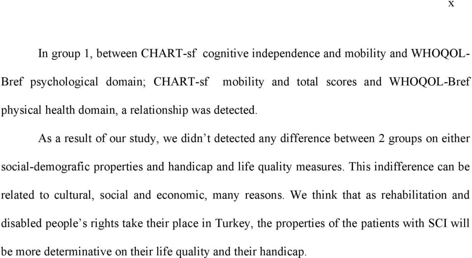 As a result of our study, we didn t detected any difference between 2 groups on either social-demografic properties and handicap and life quality measures.