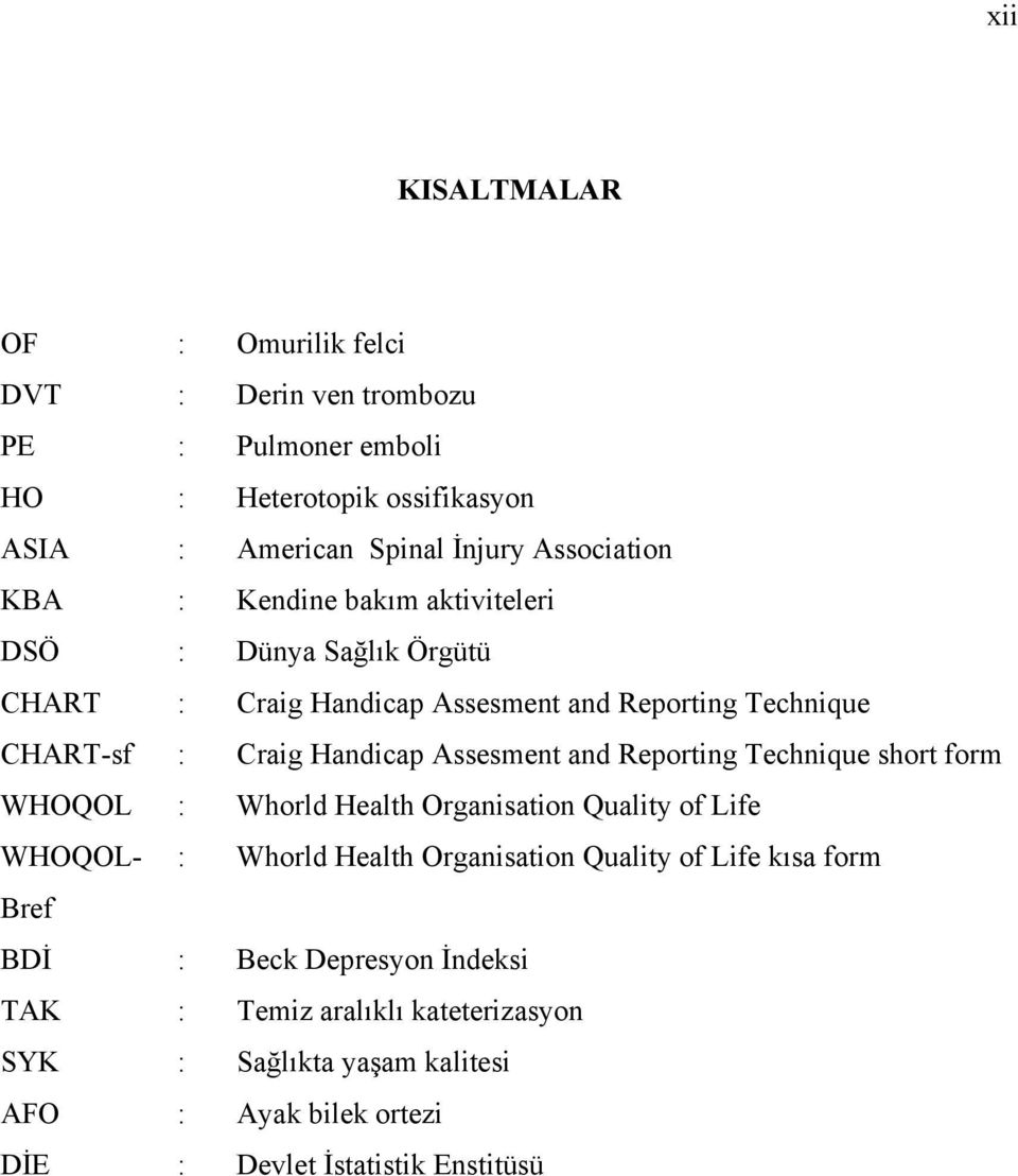 and Reporting Technique short form WHOQOL : Whorld Health Organisation Quality of Life WHOQOL- : Whorld Health Organisation Quality of Life kısa form