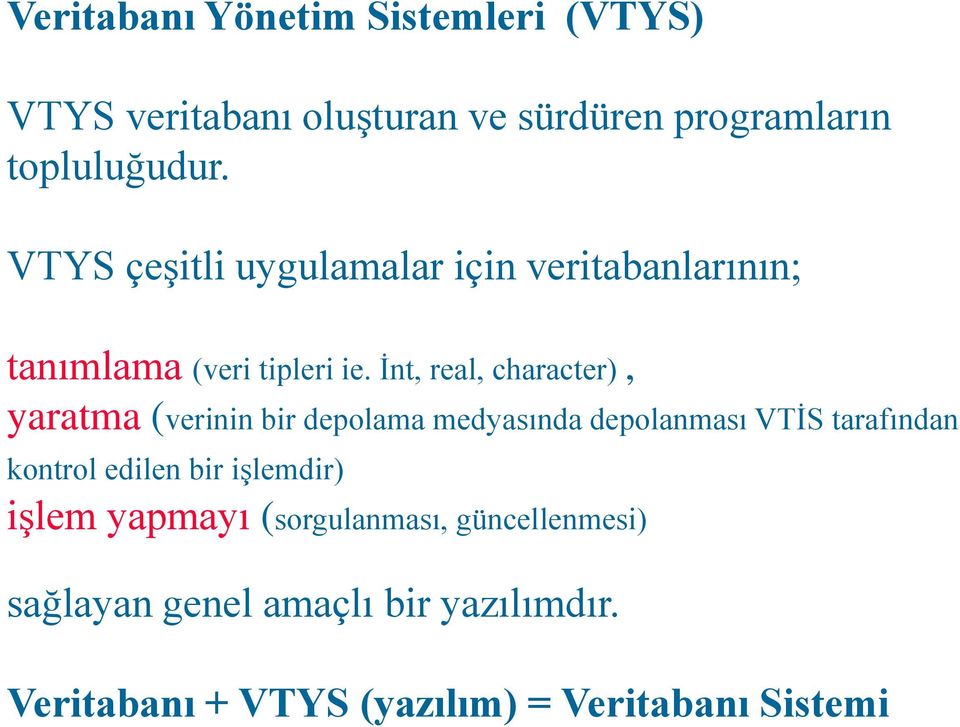 İnt, real, character), yaratma (verinin bir depolama medyasında depolanması VTİS tarafından kontrol edilen