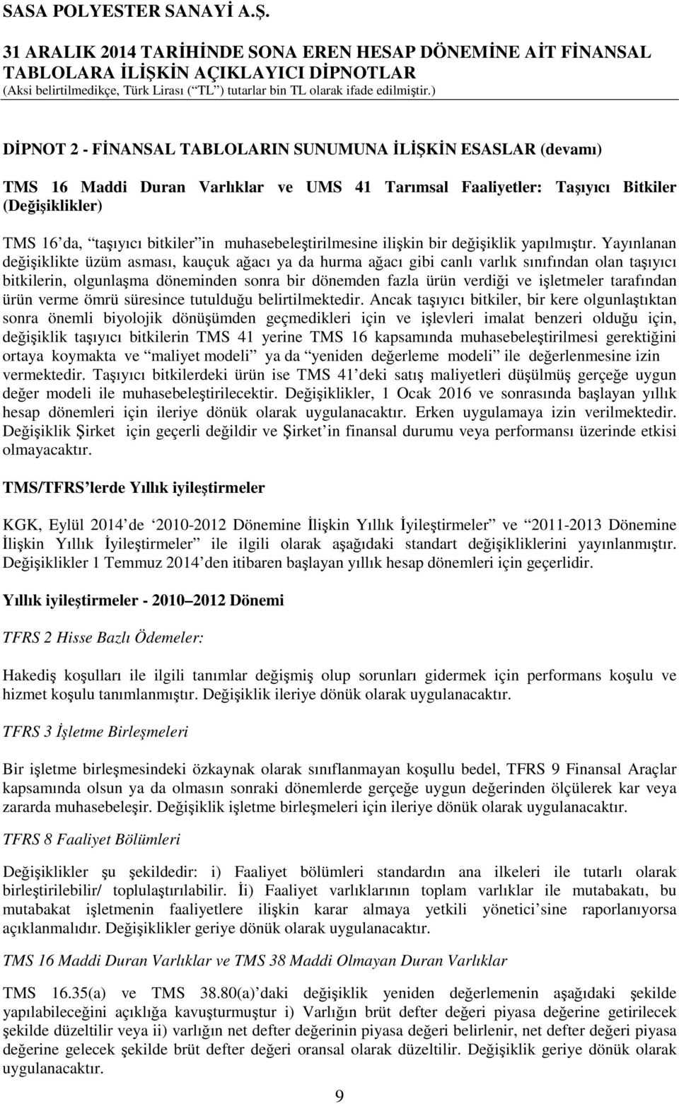 Yayınlanan değişiklikte üzüm asması, kauçuk ağacı ya da hurma ağacı gibi canlı varlık sınıfından olan taşıyıcı bitkilerin, olgunlaşma döneminden sonra bir dönemden fazla ürün verdiği ve işletmeler