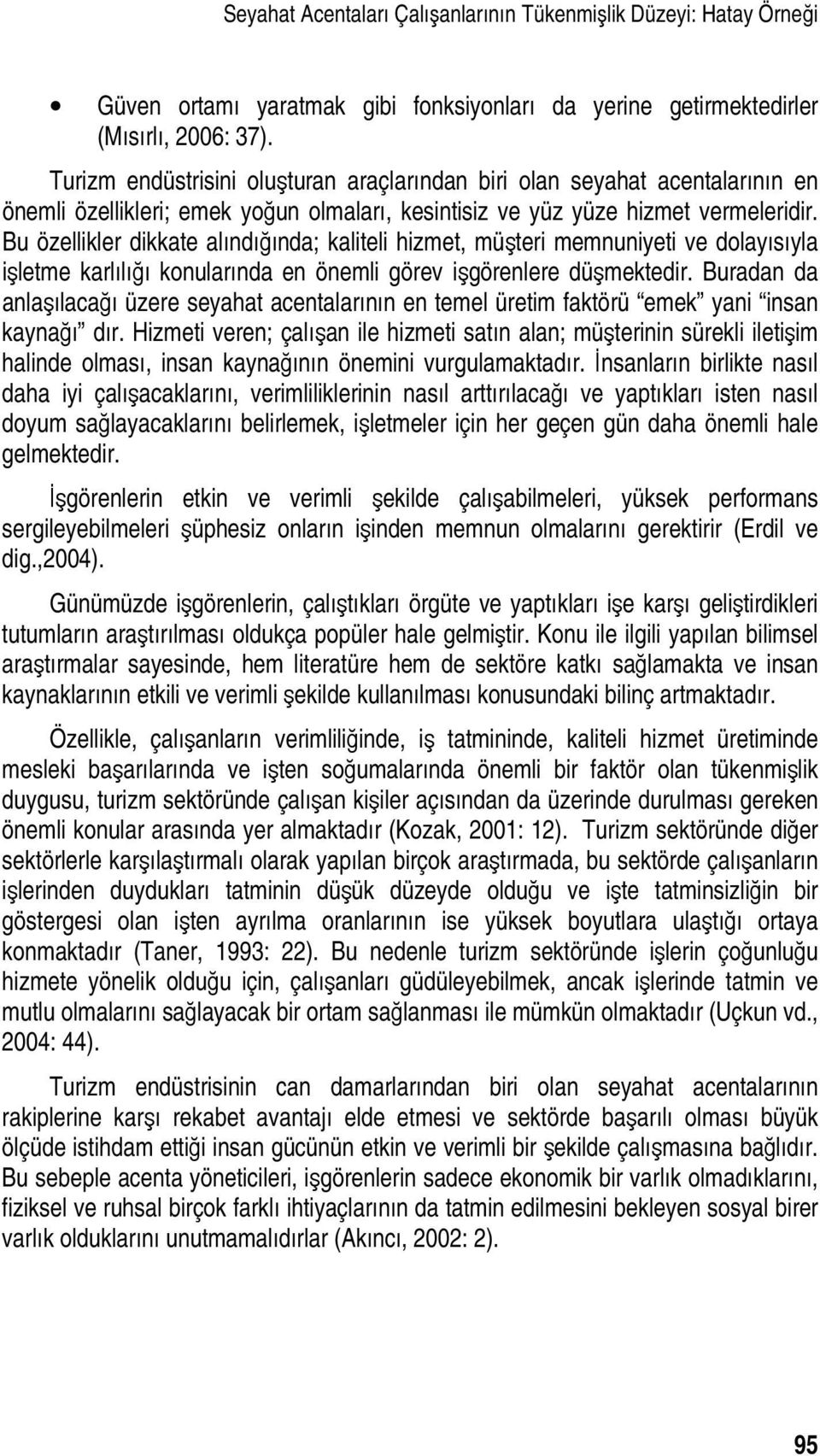 Bu özellikler dikkate alındığında; kaliteli hizmet, müşteri memnuniyeti ve dolayısıyla işletme karlılığı konularında en önemli görev işgörenlere düşmektedir.