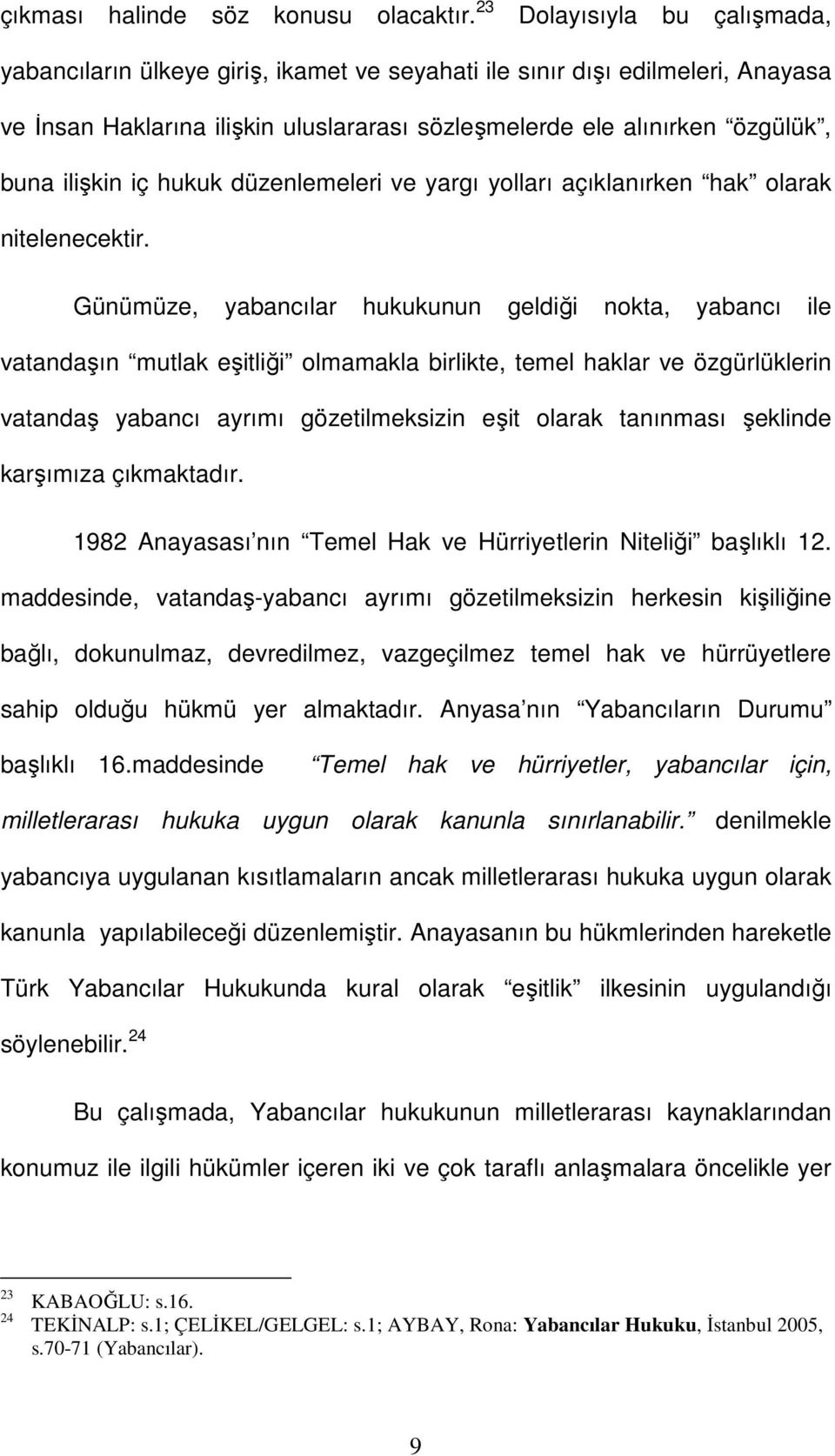 iç hukuk düzenlemeleri ve yargı yolları açıklanırken hak olarak nitelenecektir.