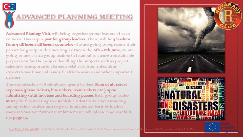 Between the 6th 8th June, we are going to meet with group leaders in Istanbul to assure a sustainable preperation for the project; handling the subjects such as project schedule, transportation