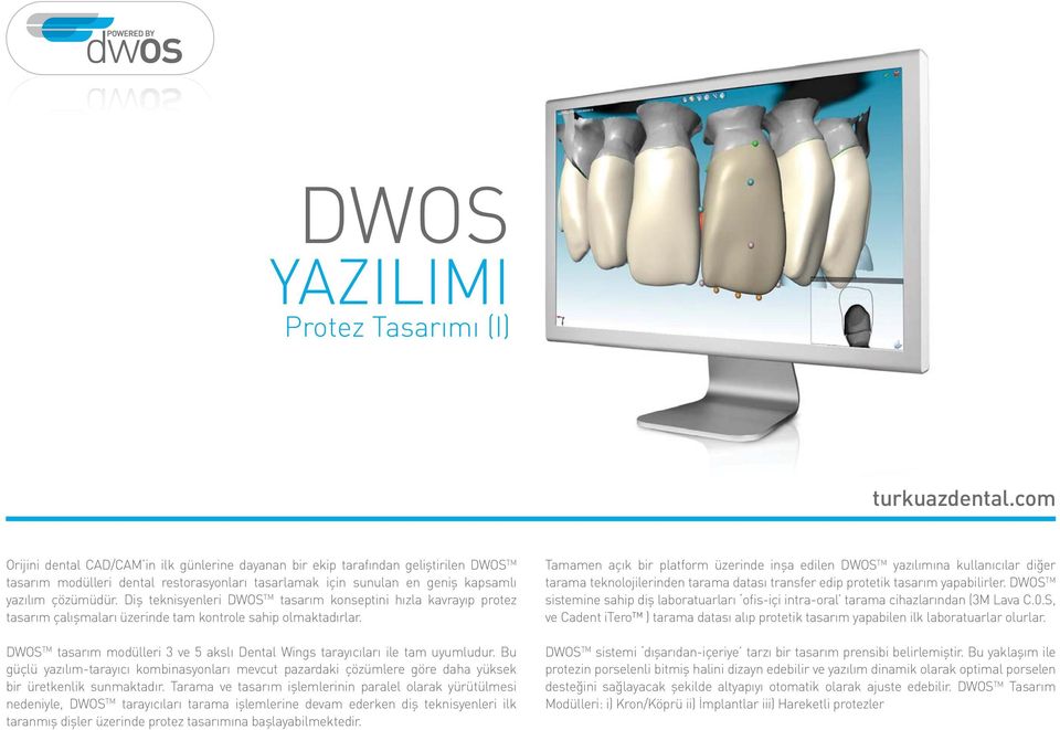 DWOS TM tasarım modülleri 3 ve 5 akslı Dental Wings tarayıcıları ile tam uyumludur. Bu güçlü yazılım-tarayıcı kombinasyonları mevcut pazardaki çözümlere göre daha yüksek bir üretkenlik sunmaktadır.