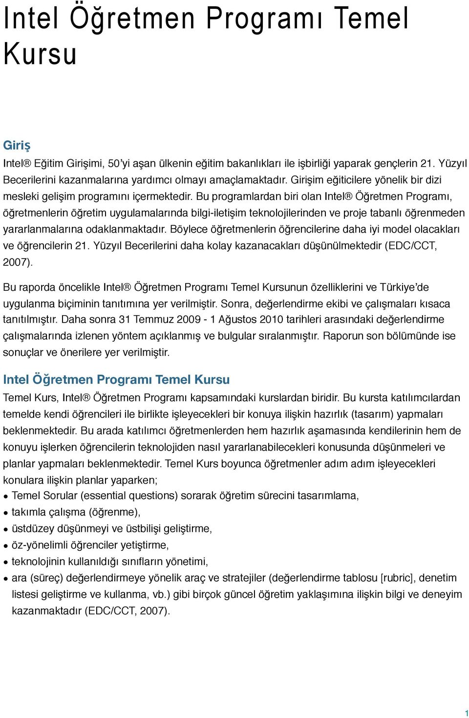 Bu programlardan biri olan Intel Öğretmen Programı, öğretmenlerin öğretim uygulamalarında bilgi-iletişim teknolojilerinden ve proje tabanlı öğrenmeden yararlanmalarına odaklanmaktadır.