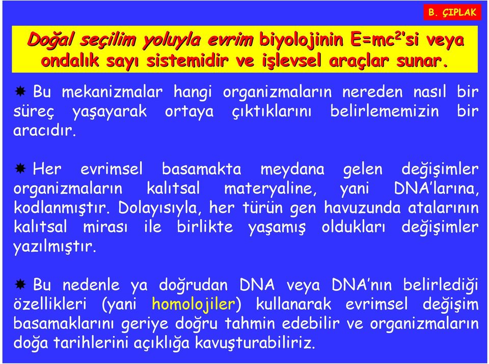 Her evrimsel basamakta meydana gelen değişimler organizmaların kalıtsal materyaline, yani DNA larına, kodlanmıştır.