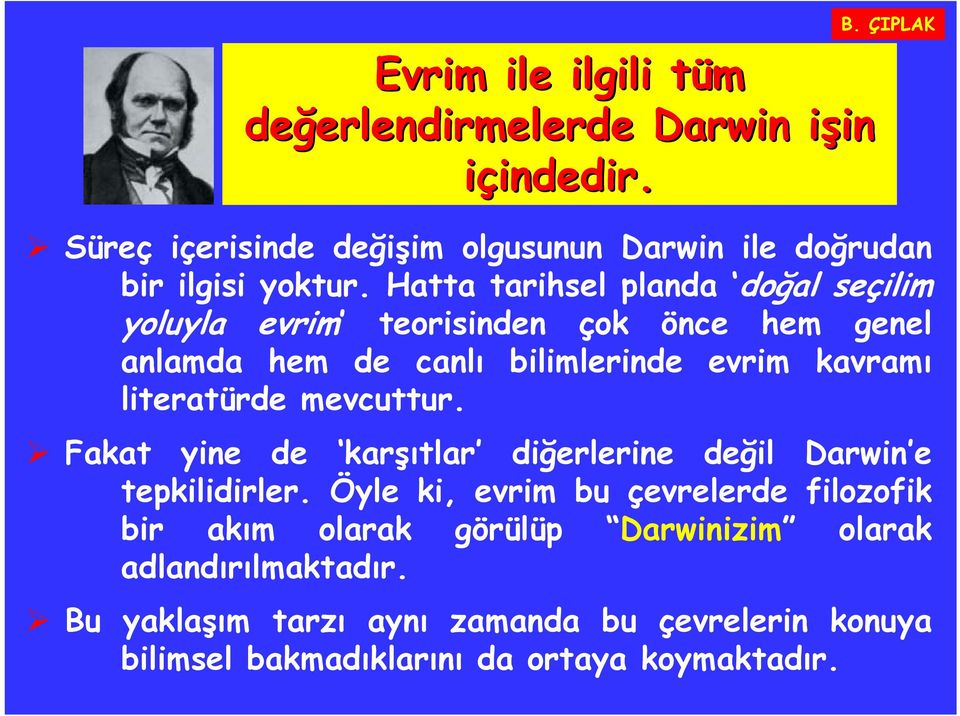 Hatta tarihsel planda doğal seçilim yoluyla evrim teorisinden çok önce hem genel anlamda hem de canlı bilimlerinde evrim kavramı literatürde