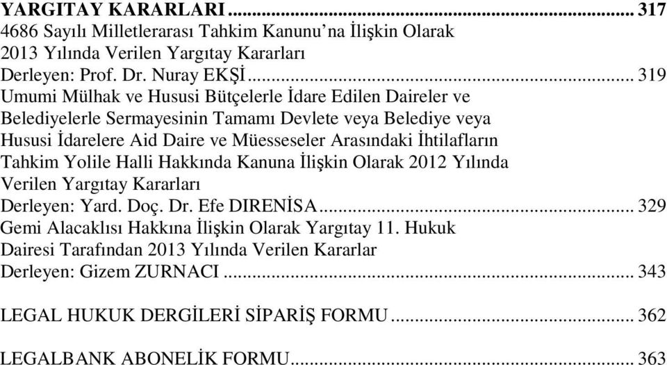 Arasındaki İhtilafların Tahkim Yolile Halli Hakkında Kanuna İlişkin Olarak 2012 Yılında Verilen Yargıtay Kararları Derleyen: Yard. Doç. Dr. Efe DIRENİSA.