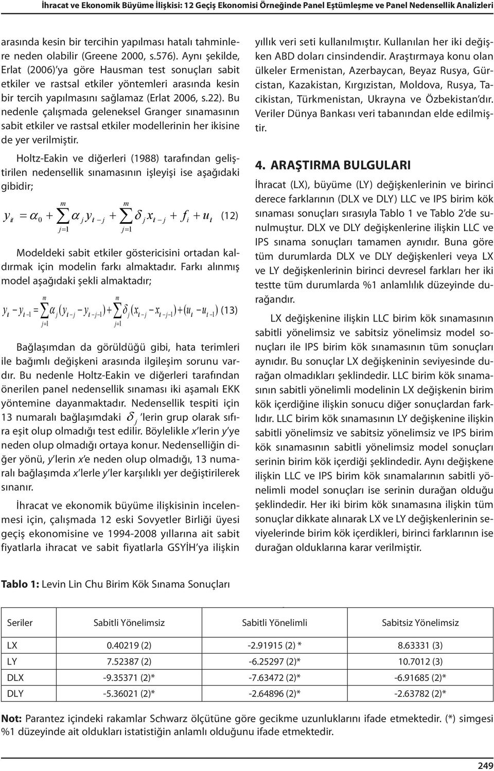 Bu nedenle çalışmada geleneksel Granger sınamasının sab etkler ve rastsal etkler modellernn her ksne de yer verlmştr.