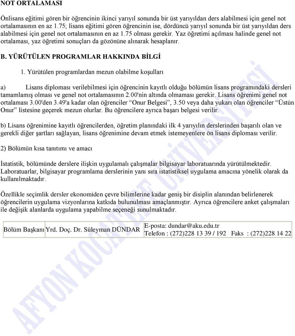 Yaz öğretimi açılması halinde genel not ortalaması, yaz öğretimi sonuçları da gözönüne alınarak hesaplanır. B. YÜRÜTÜLEN PROGRAMLAR HAKKINDA BİLGİ 1.