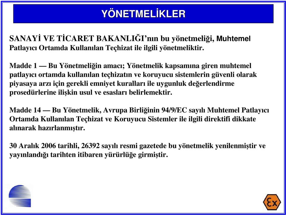 kuralları ile uygunluk değerlendirme prosedürlerine ilişkin usul ve esasları belirlemektir.