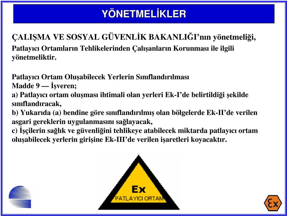 Patlayıcı Ortam Oluşabilecek Yerlerin Sınıflandırılması Madde 9 İşveren; a) Patlayıcı ortam oluşması ihtimali olan yerleri Ek-I de belirtildiği