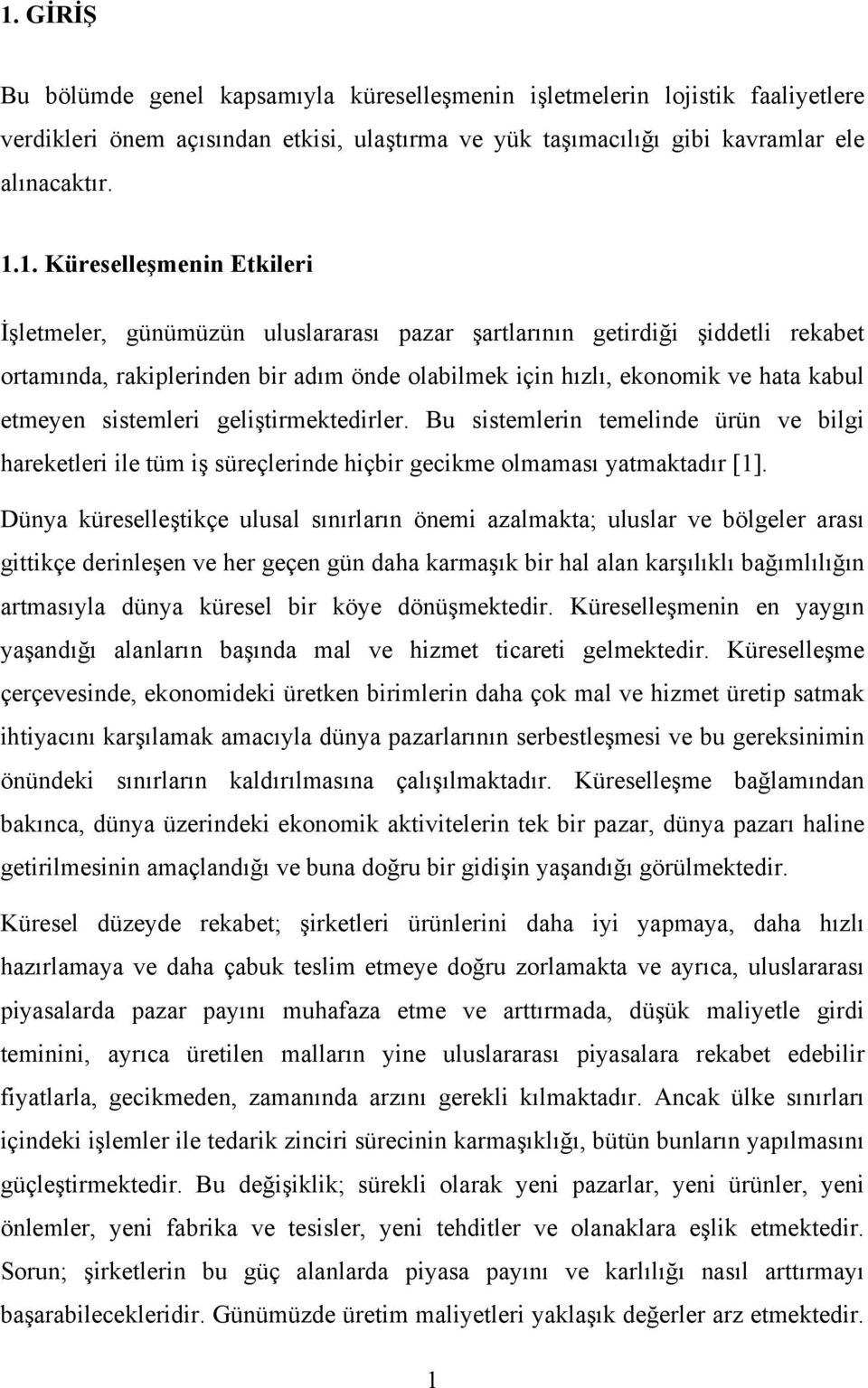 sistemleri geliştirmektedirler. Bu sistemlerin temelinde ürün ve bilgi hareketleri ile tüm iş süreçlerinde hiçbir gecikme olmaması yatmaktadır [1].