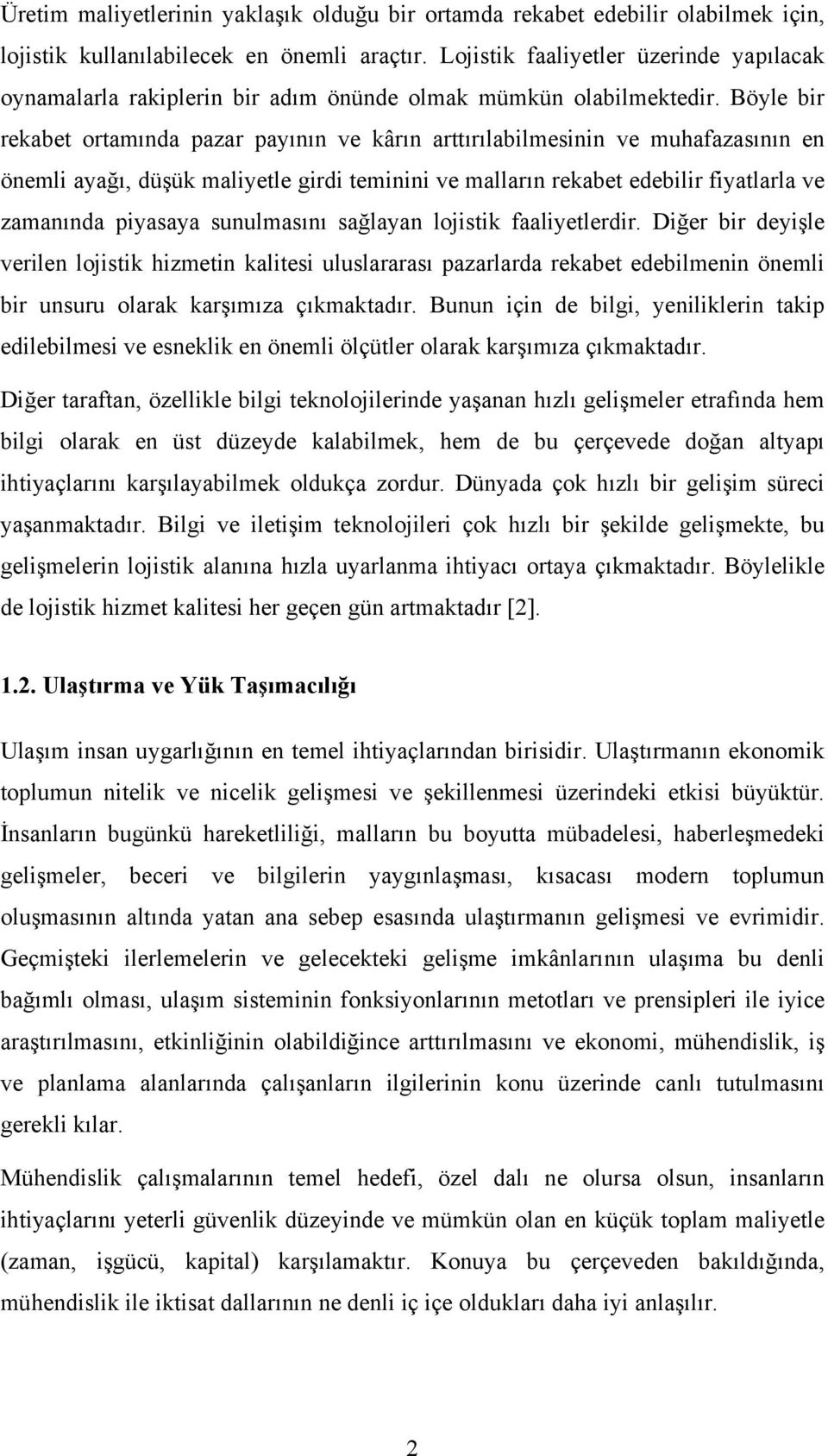 Böyle bir rekabet ortamında pazar payının ve kârın arttırılabilmesinin ve muhafazasının en önemli ayağı, düşük maliyetle girdi teminini ve malların rekabet edebilir fiyatlarla ve zamanında piyasaya