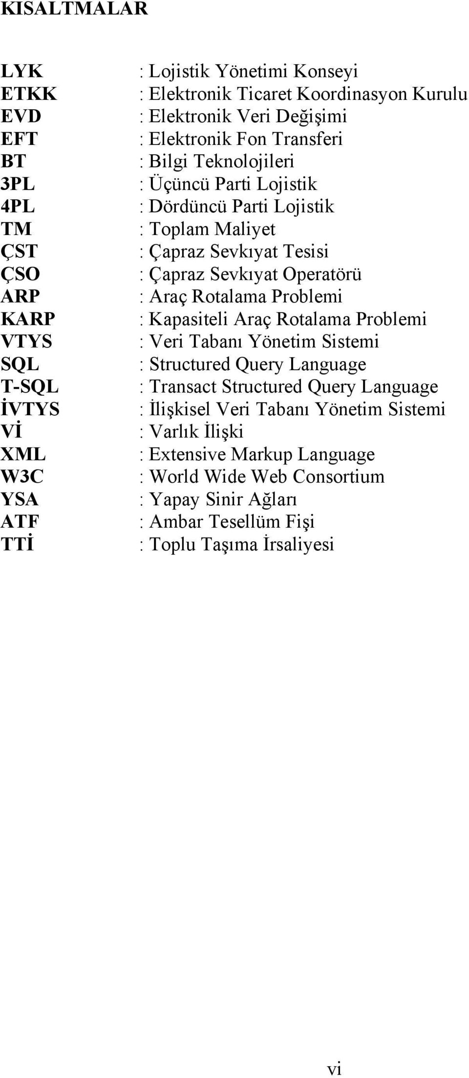 Sevkıyat Operatörü : Araç Rotalama Problemi : Kapasiteli Araç Rotalama Problemi : Veri Tabanı Yönetim Sistemi : Structured Query Language : Transact Structured Query Language :