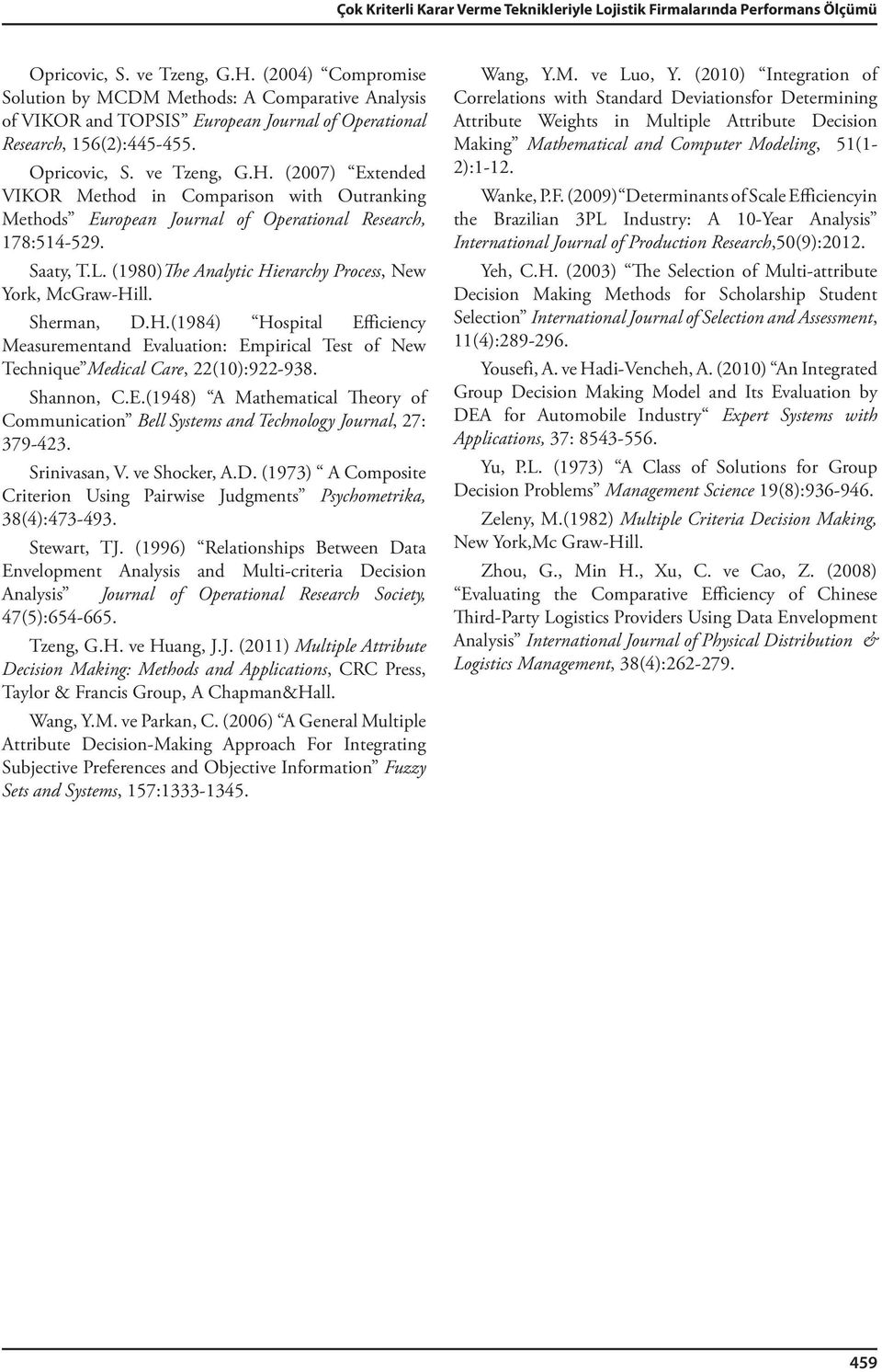 (007) Extended VIKOR Method n Comparson wth Outrankng Methods European Journal of Operatonal Research, 78:54-59. Saaty, T.L. (980)The Analytc He