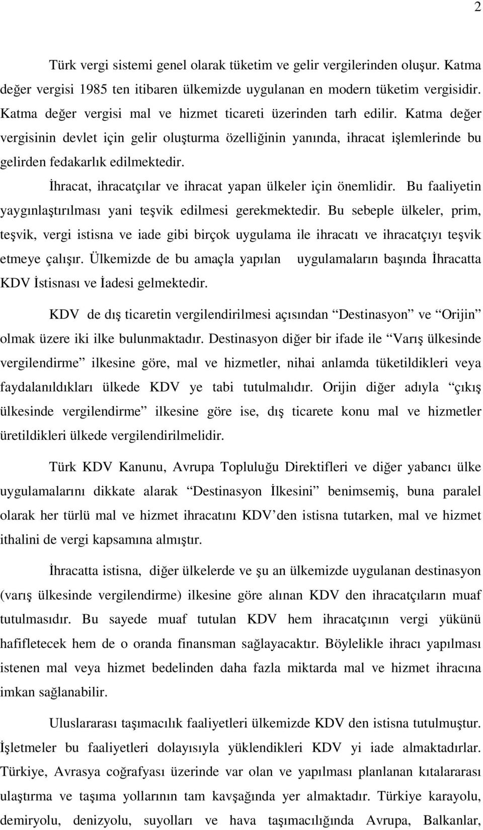 İhracat, ihracatçılar ve ihracat yapan ülkeler için önemlidir. Bu faaliyetin yaygınlaştırılması yani teşvik edilmesi gerekmektedir.