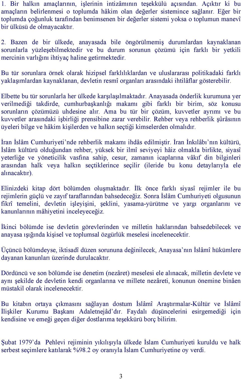 Bazen de bir ülkede, anayasada bile öngörülmemiş durumlardan kaynaklanan sorunlarla yüzleşebilmektedir ve bu durum sorunun çözümü için farklı bir yetkili mercinin varlığını ihtiyaç haline