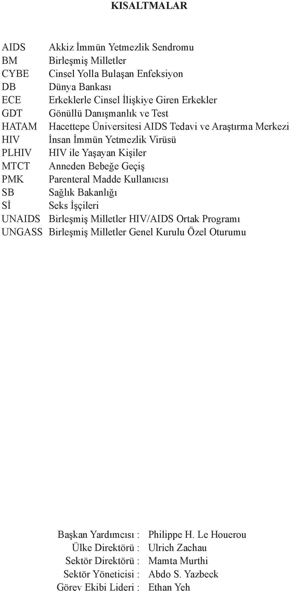 Geçiş PMK Parenteral Madde Kullanıcısı SB Sağlık Bakanlığı Sİ Seks İşçileri UNAIDS Birleşmiş Milletler HIV/AIDS Ortak Programı UNGASS Birleşmiş Milletler Genel Kurulu Özel