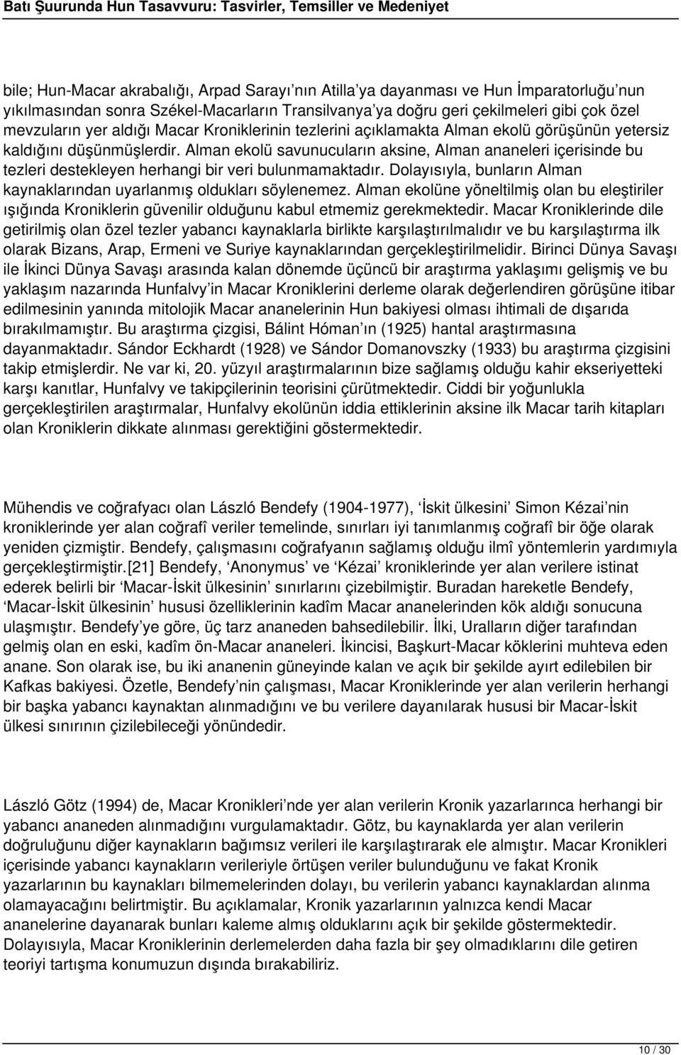 Alman ekolü savunucuların aksine, Alman ananeleri içerisinde bu tezleri destekleyen herhangi bir veri bulunmamaktadır. Dolayısıyla, bunların Alman kaynaklarından uyarlanmış oldukları söylenemez.