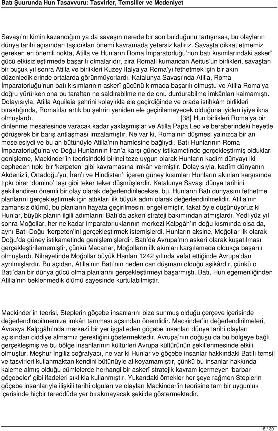 birlikleri, savaştan bir buçuk yıl sonra Atilla ve birlikleri Kuzey İtalya ya Roma yı fethetmek için bir akın düzenlediklerinde ortalarda görünmüyorlardı.