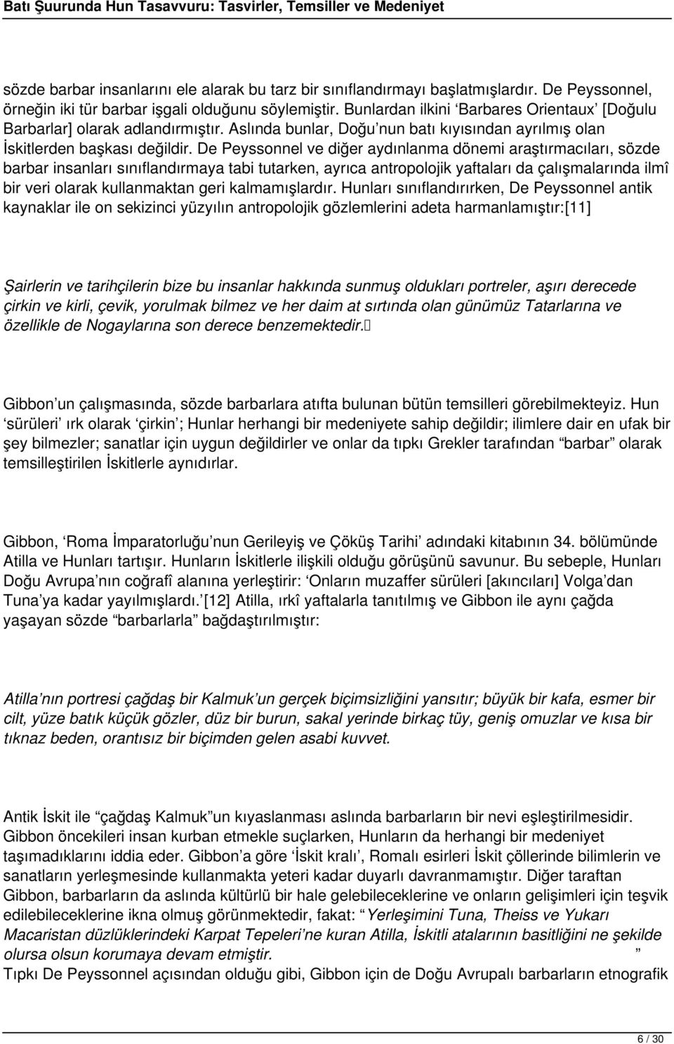 De Peyssonnel ve diğer aydınlanma dönemi araştırmacıları, sözde barbar insanları sınıflandırmaya tabi tutarken, ayrıca antropolojik yaftaları da çalışmalarında ilmî bir veri olarak kullanmaktan geri