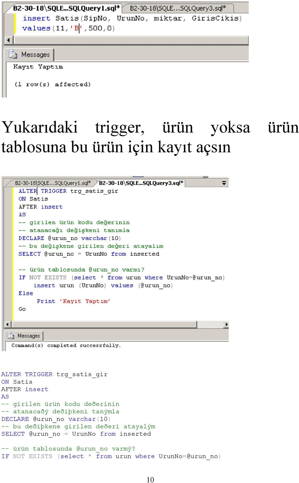 tanýmla DECLARE @urun_no varchar(10) -- bu deðiþkene girilen deðeri atayalým SELECT @urun_no =