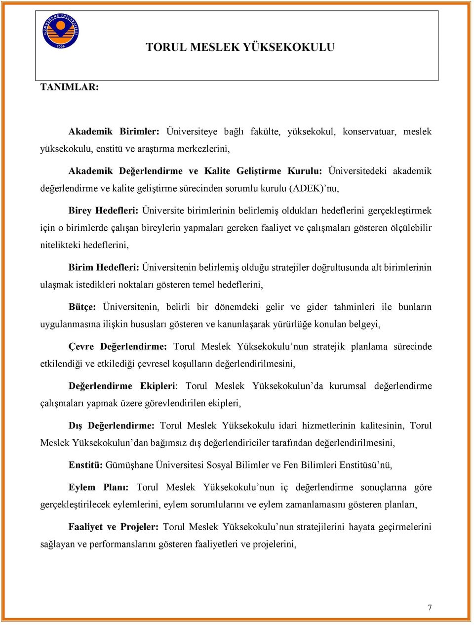 birimlerde çalıģan bireylerin yapmaları gereken faaliyet ve çalıģmaları gösteren ölçülebilir nitelikteki hedeflerini, Birim Hedefleri: Üniversitenin belirlemiģ olduğu stratejiler doğrultusunda alt