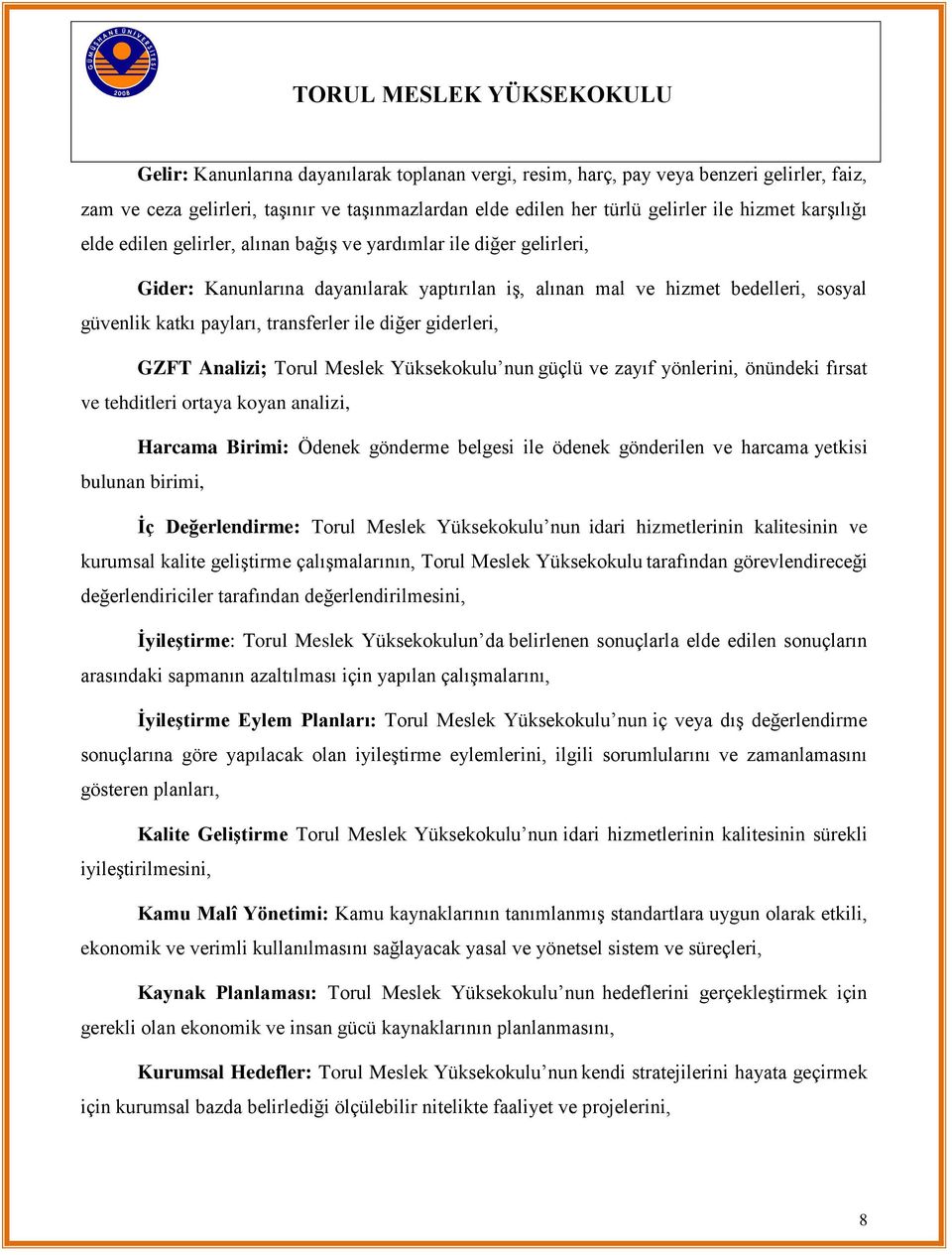 giderleri, GZFT Analizi; Torul Meslek Yüksekokulu nun güçlü ve zayıf yönlerini, önündeki fırsat ve tehditleri ortaya koyan analizi, Harcama Birimi: Ödenek gönderme belgesi ile ödenek gönderilen ve