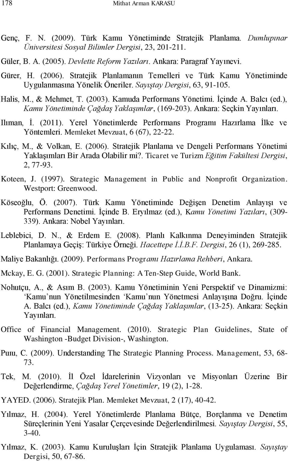 Kamuda Performans Yönetimi. İçinde A. Balcı (ed.), Kamu Yönetiminde Çağdaş Yaklaşımlar, (169-203). Ankara: Seçkin Yayınları. Ilıman, İ. (2011).