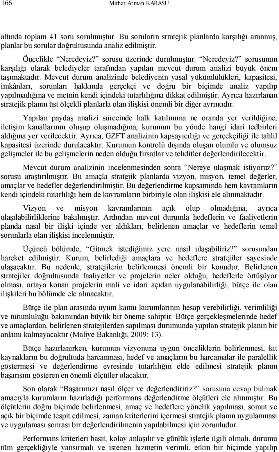 Mevcut durum analizinde belediyenin yasal yükümlülükleri, kapasitesi, imkânları, sorunları hakkında gerçekçi ve doğru bir biçimde analiz yapılıp yapılmadığına ve metnin kendi içindeki tutarlılığına