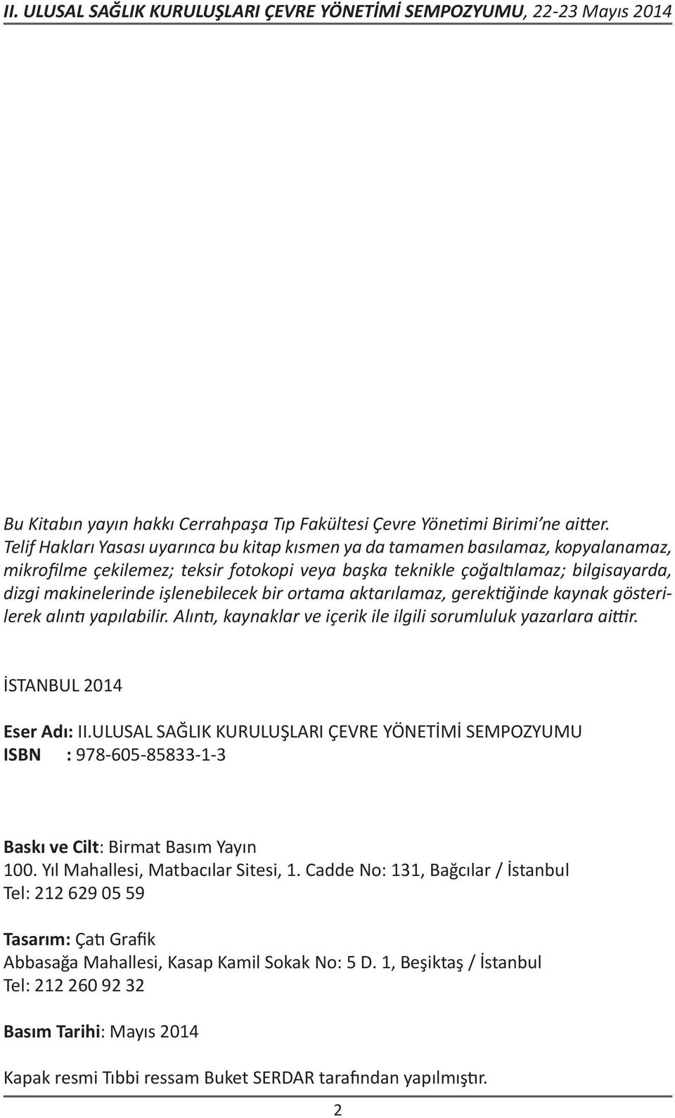 işlenebilecek bir ortama aktarılamaz, gerek ğinde kaynak gösterilerek alın yapılabilir. Alın, kaynaklar ve içerik ile ilgili sorumluluk yazarlara ai r. İSTANBUL 2014 Eser Adı: II.