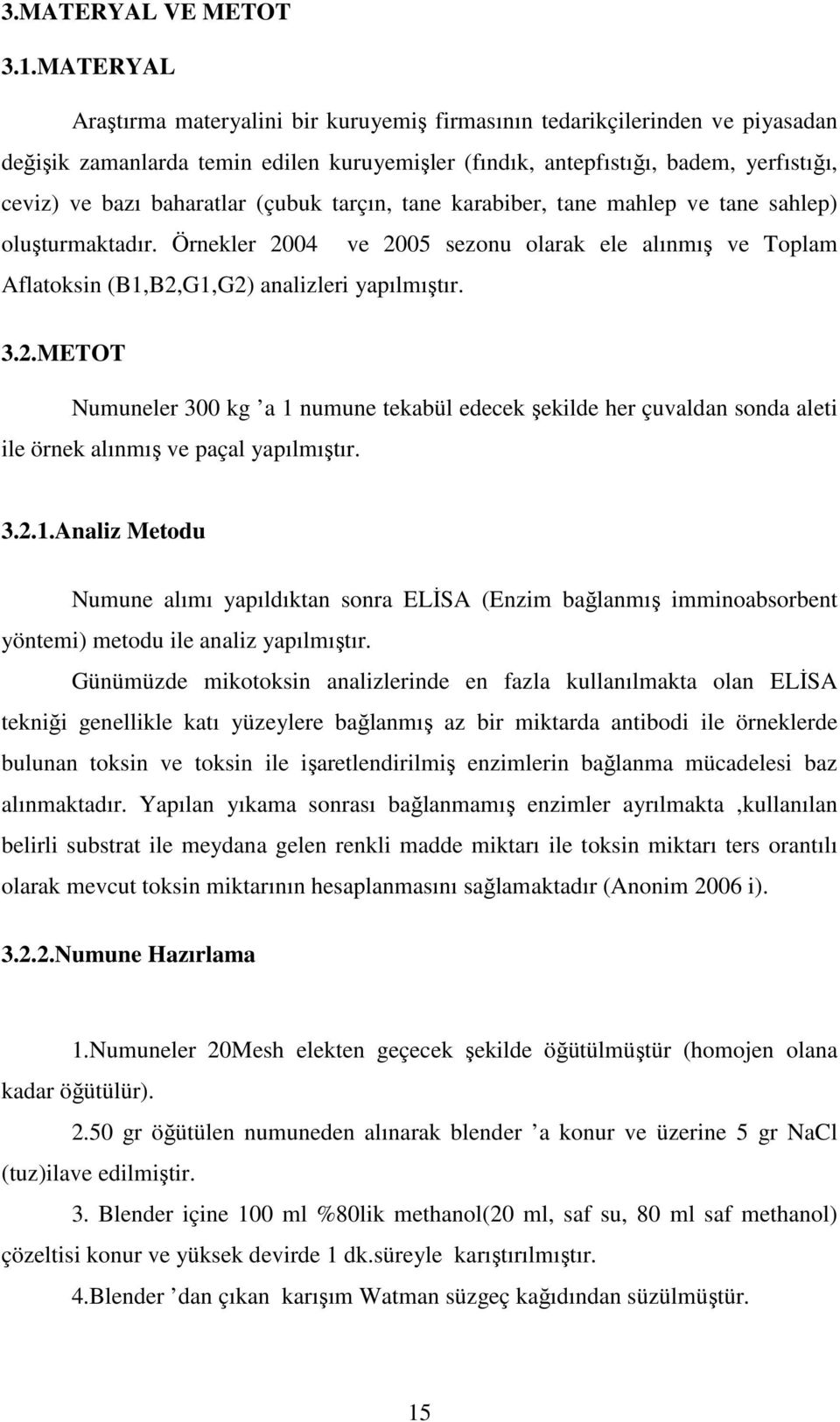 (çubuk tarçın, tane karabiber, tane mahlep ve tane sahlep) oluşturmaktadır. Örnekler 20