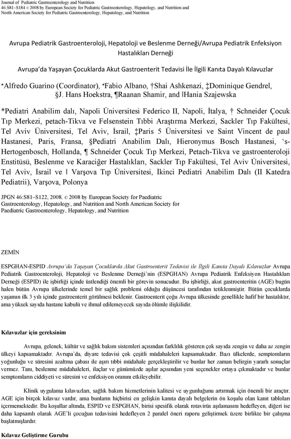 Gastroenterit Tedavisi İle İlgili Kanıta Dayalı Kılavuzlar *Alfredo Guarino (Coordinator), *Fabio Albano, Shai Ashkenazi, Dominique Gendrel, J.