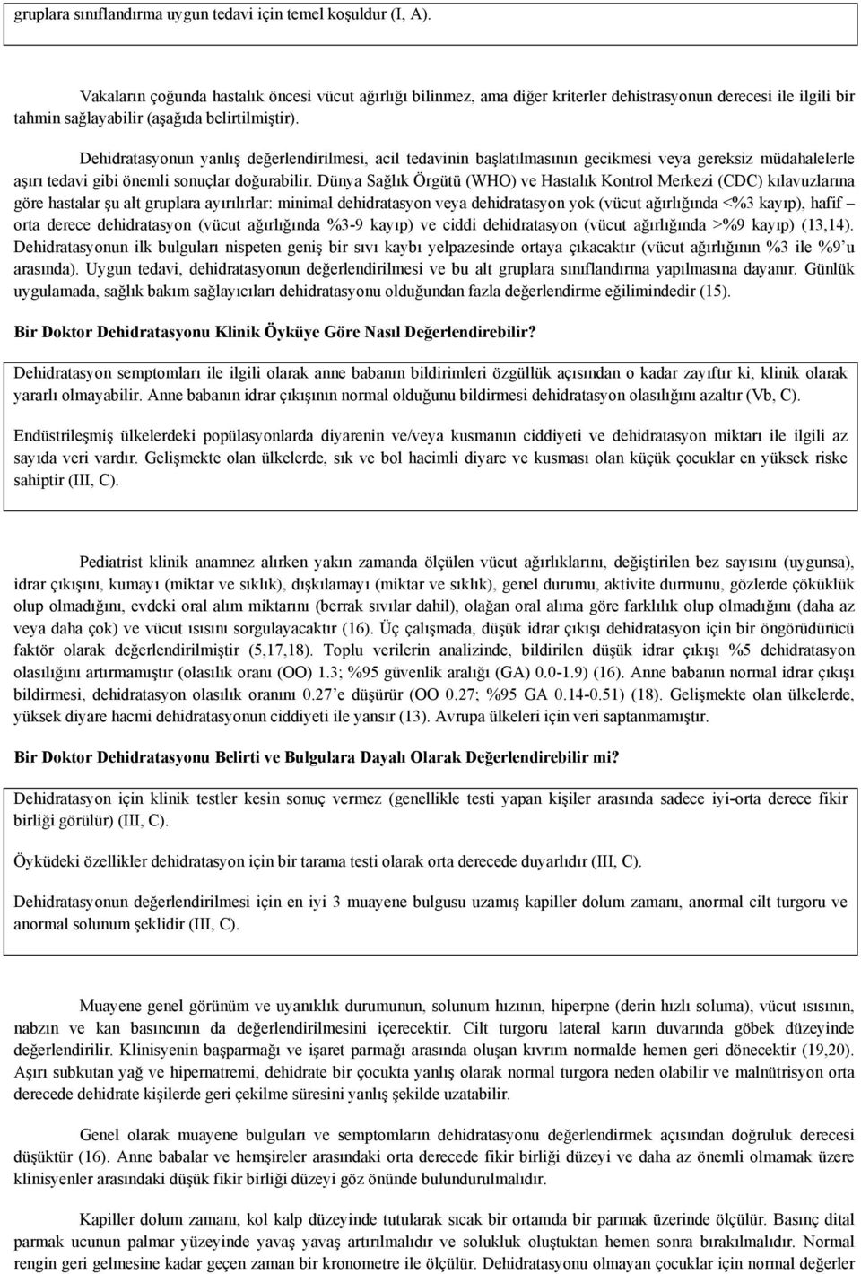 Dehidratasyonun yanlış değerlendirilmesi, acil tedavinin başlatılmasının gecikmesi veya gereksiz müdahalelerle aşırı tedavi gibi önemli sonuçlar doğurabilir.