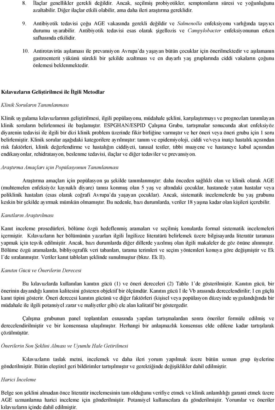 Antibiyotik tedavisi esas olarak şigellozis ve Campylobacter enfeksiyonunun erken safhasında etkilidir. 10.