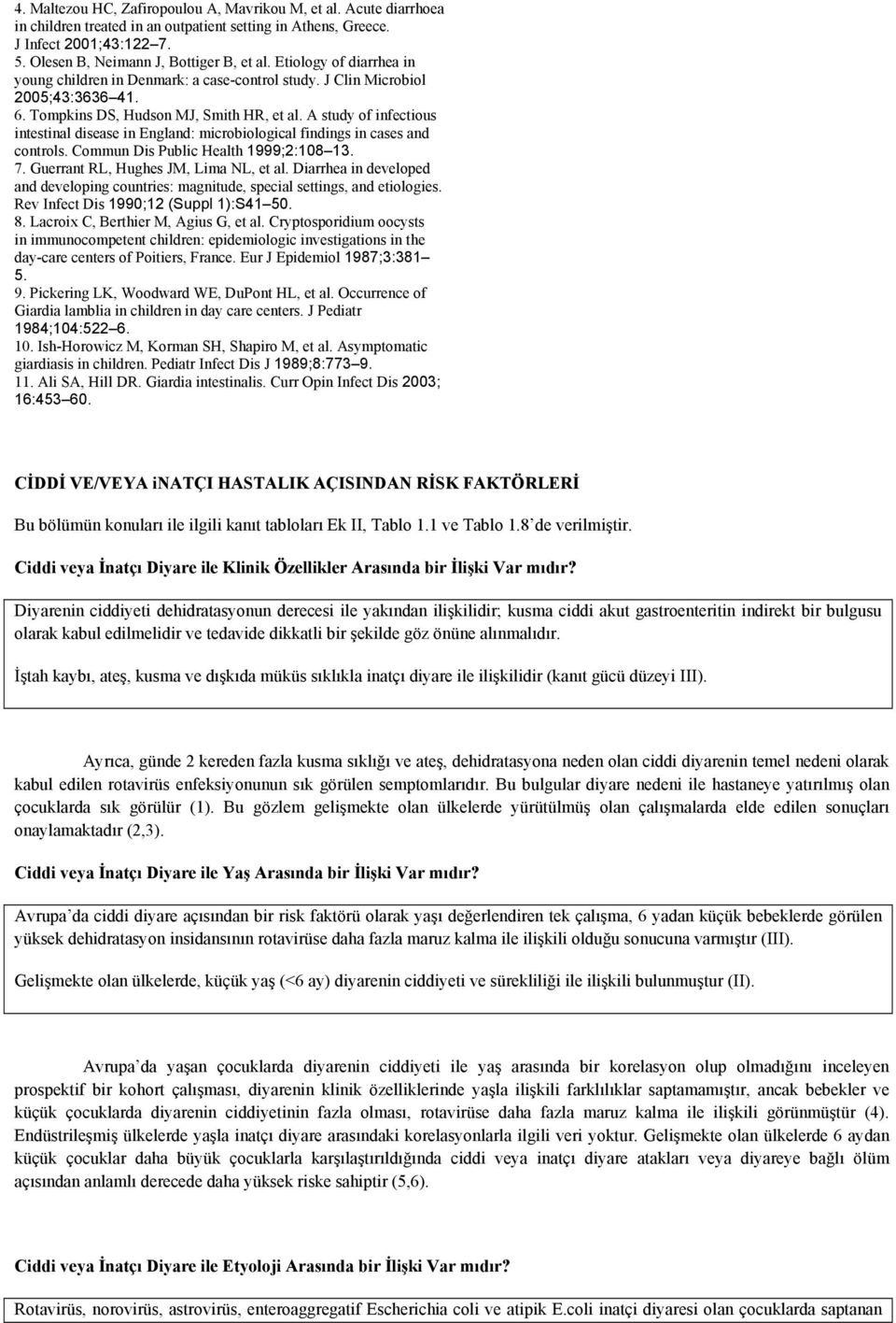 A study of infectious intestinal disease in England: microbiological findings in cases and controls. Commun Dis Public Health 1999;2:108 13. 7. Guerrant RL, Hughes JM, Lima NL, et al.