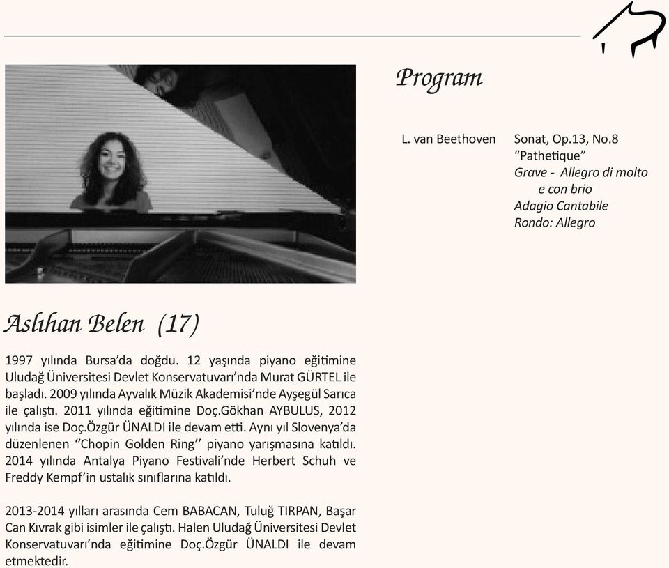 Gökhan AYBULUS, 2012 yılında ise Doç.Özgür ÜNALDI ile devam etti. Aynı yıl Slovenya da düzenlenen Chopin Golden Ring piyano yarışmasına katıldı.