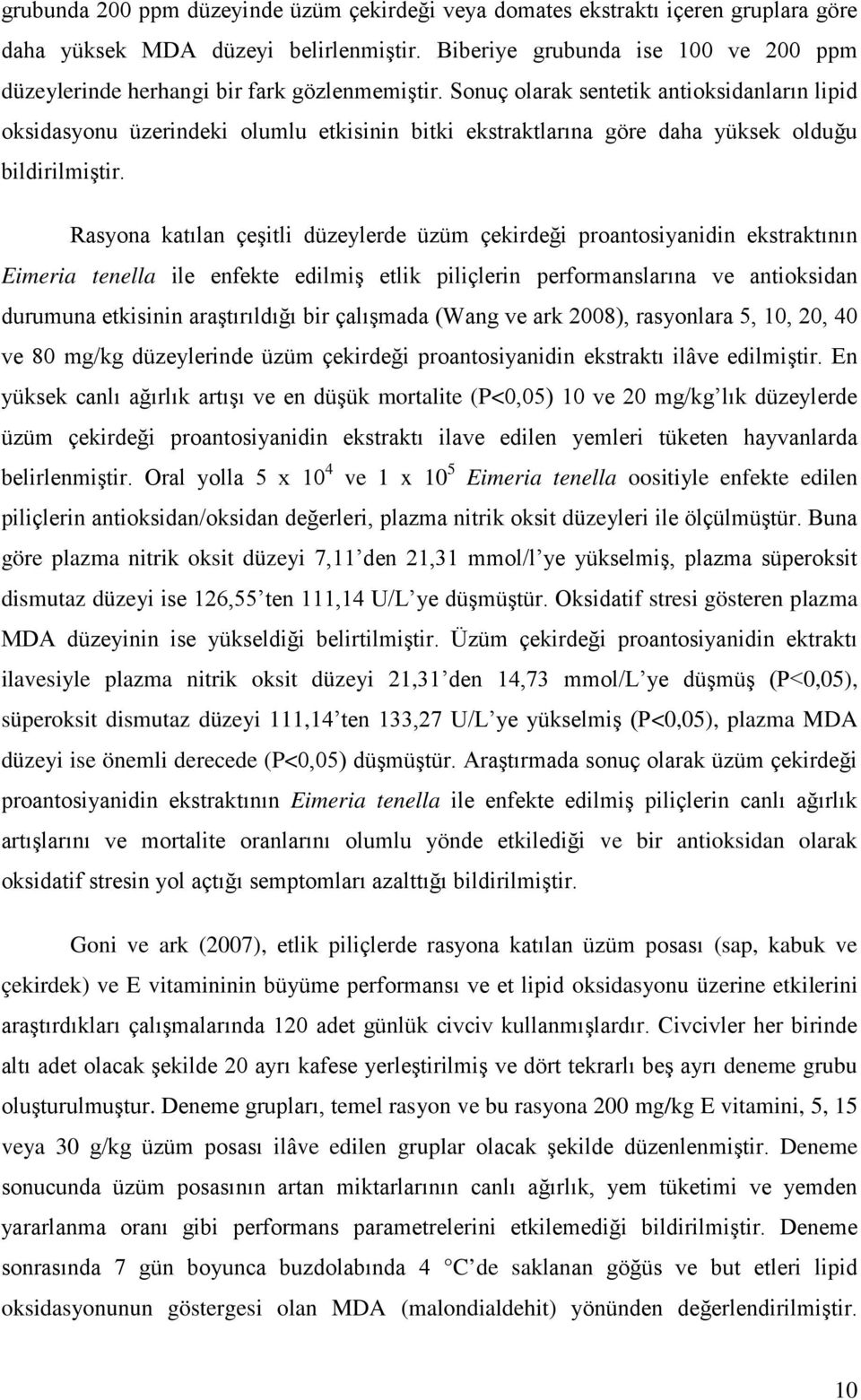 Sonuç olarak sentetik antioksidanların lipid oksidasyonu üzerindeki olumlu etkisinin bitki ekstraktlarına göre daha yüksek olduğu bildirilmiştir.