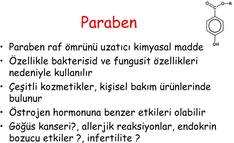 kişisel bakım ürünlerinde bulunur Östrojen hormonuna benzer etkileri