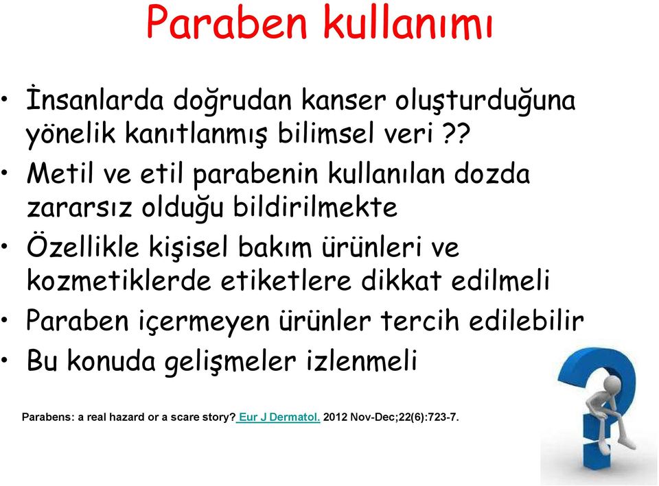 ürünleri ve kozmetiklerde etiketlere dikkat edilmeli Paraben içermeyen ürünler tercih edilebilir Bu