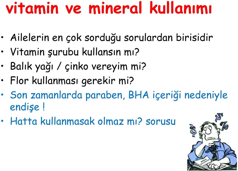 Balık yağı / çinko vereyim mi? Flor kullanması gerekir mi?