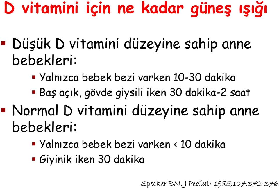 30 dakika-2 saat Normal D vitamini düzeyine sahip anne bebekleri: Yalnızca bebek