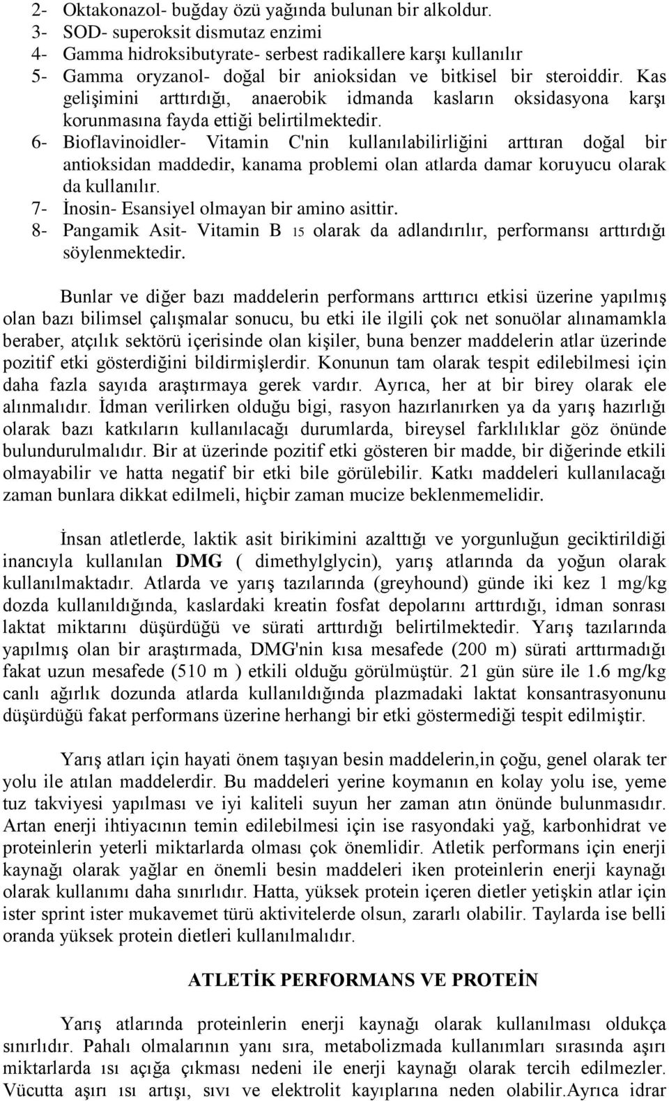 Kas gelişimini arttırdığı, anaerobik idmanda kasların oksidasyona karşı korunmasına fayda ettiği belirtilmektedir.