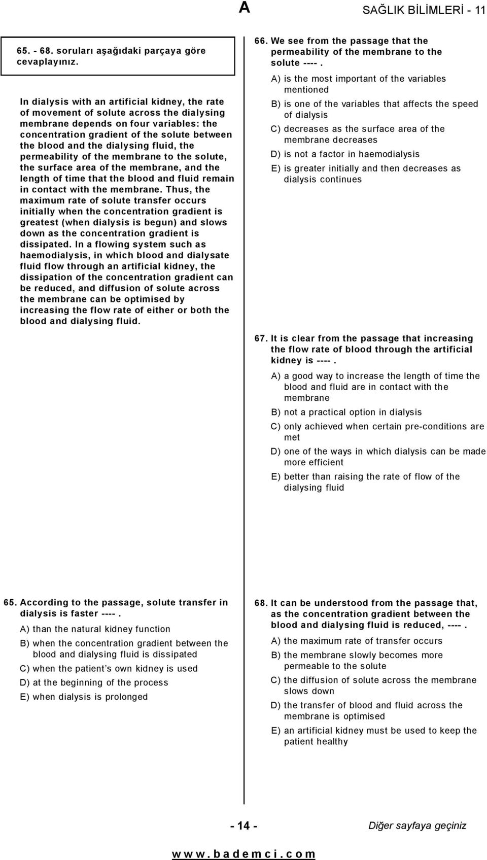 dialysing fluid, the permeability of the membrane to the solute, the surface area of the membrane, and the length of time that the blood and fluid remain in contact with the membrane.