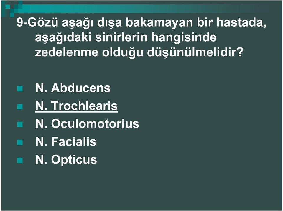 olduğu düşünülmelidir? N. Abducens N.